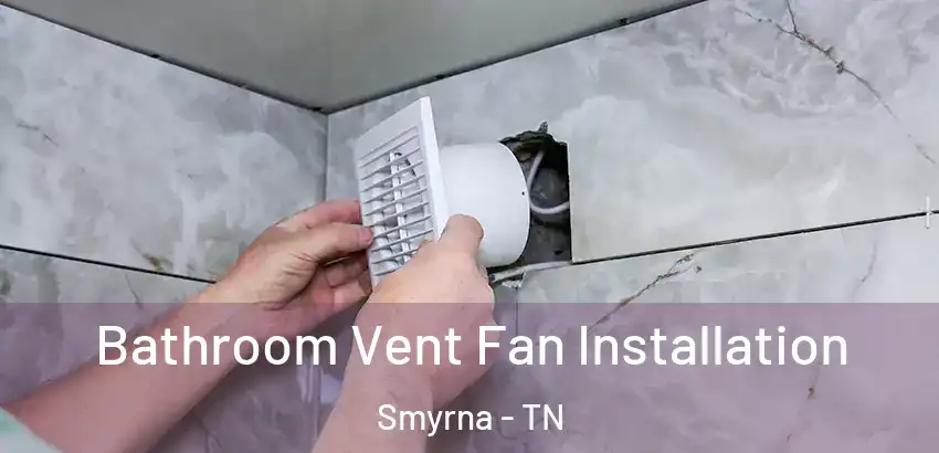  Bathroom Vent Fan Installation Smyrna - TN