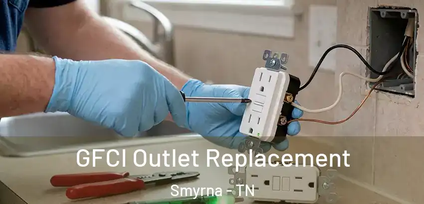  GFCI Outlet Replacement Smyrna - TN
