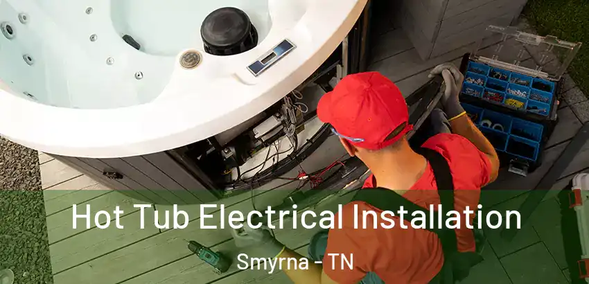  Hot Tub Electrical Installation Smyrna - TN